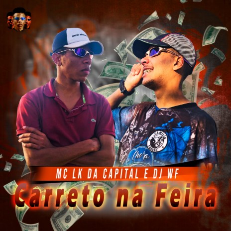 Carreto na Feira ft. MC LK da Capital | Boomplay Music