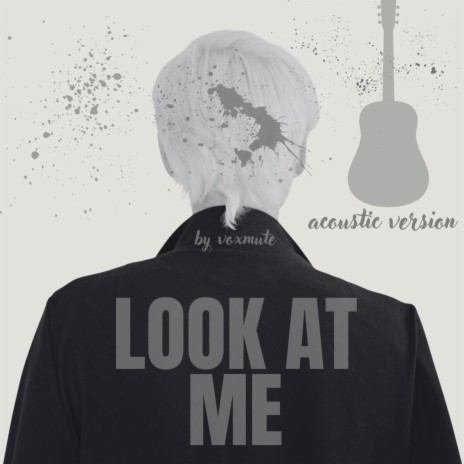 Look At Me (Acoustic Version) | Boomplay Music