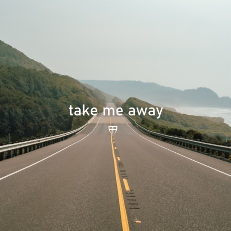 take me away