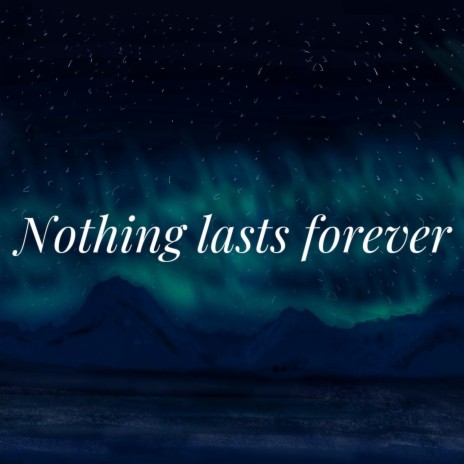 Nothing lasts forever | Boomplay Music