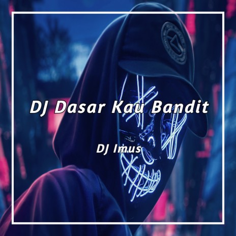 DJ Dasar Kau Bandit ft. DJ Viral & DJ IMUT | Boomplay Music