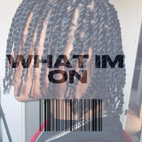 WHAT IM ON | Boomplay Music