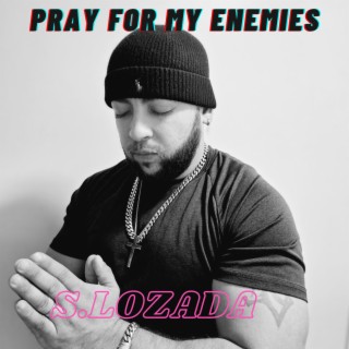 Pray for my enemies