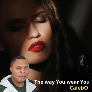 The Way You Wear You