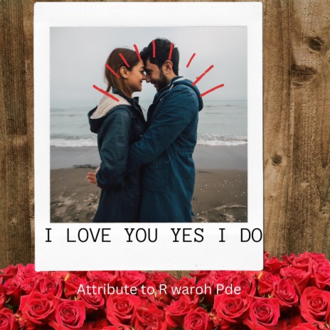 I LOVE YOU YES I DO (KHASI LOVE SONG) | Boomplay Music