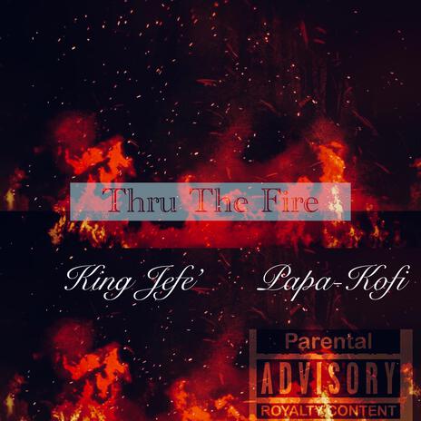 Thru The Fire ft. Papa-Kofi | Boomplay Music