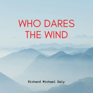 Who dares the wind