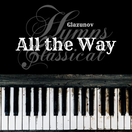 All the Way (Glazunov) | Boomplay Music