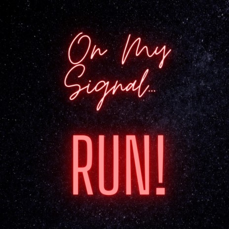 On My Signal... Run!