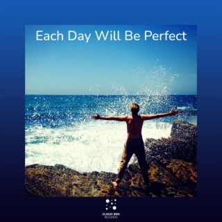 Each Day Will Be Perfect