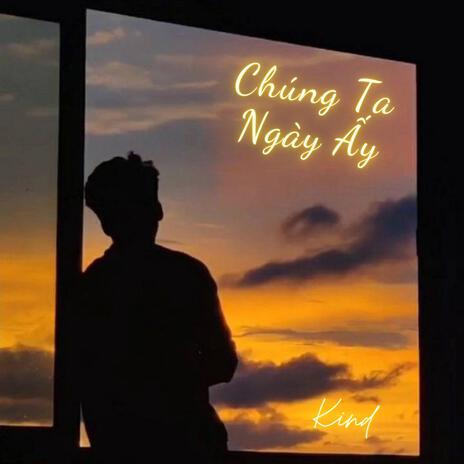 CHÚNG TA NGÀY ẤY | Boomplay Music