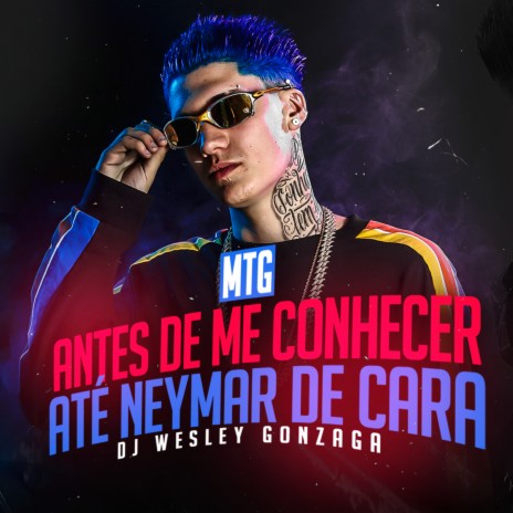 Mtg - Antes de Me Conhecer, Até Neymar de Cara | Boomplay Music