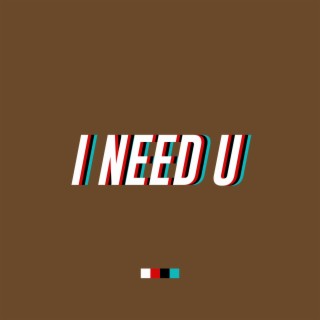 I Need U lyrics | Boomplay Music