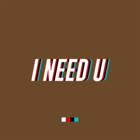 I Need U | Boomplay Music