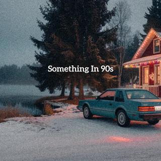 Something In 90s