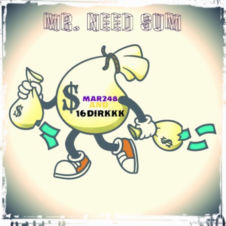 Mr. Need Sum ft. 16dirkkk | Boomplay Music