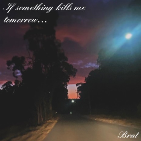 If Something kills Me Tomorrow | Boomplay Music