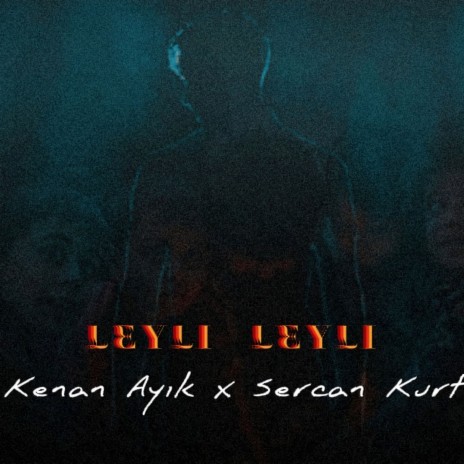 Leyli De Leyli ft. Sercan Kurt | Boomplay Music