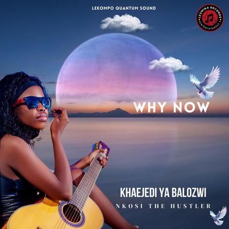 WHY NOW ft. Nkosi The Hustler | Boomplay Music