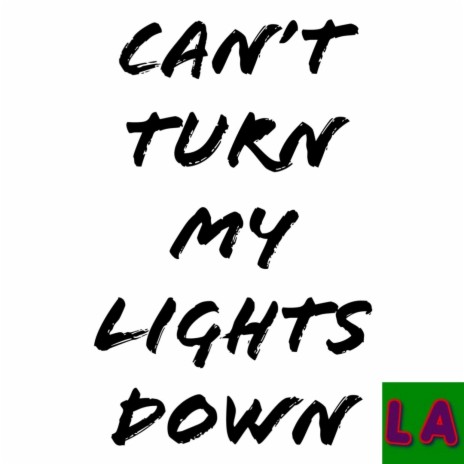 Can't Turn My Lights Down | Boomplay Music