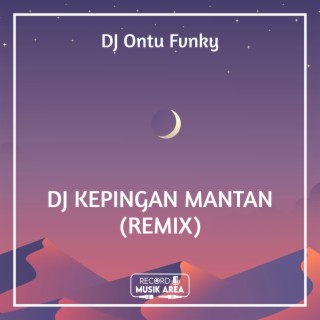 DJ KEPINGAN MANTAN (REMIX)