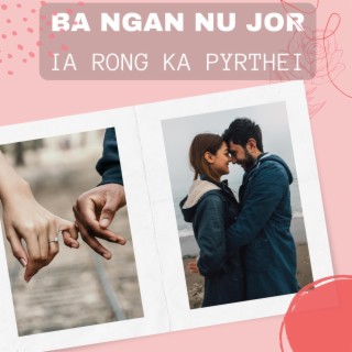 BA NGAN IA NU JOR IA RONG PYRTHEI