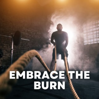 Embrace the Burn