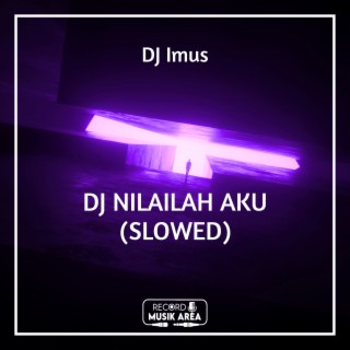 DJ NILAILAH AKU (SLOWED)