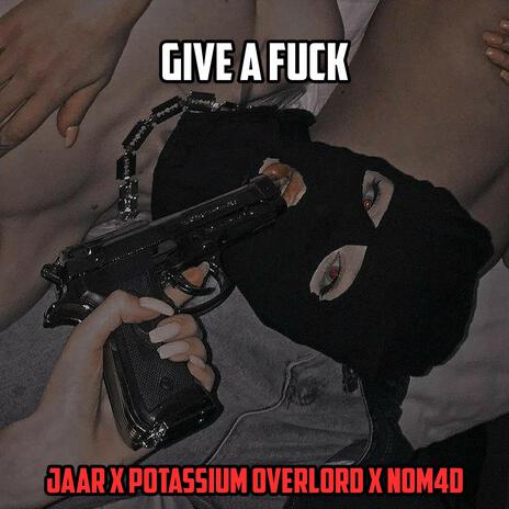 Give a Fuck ft. JAAR & N0M4D