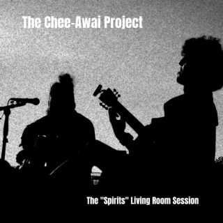 The Chee-Awai Project: The Spirits Living Room Session