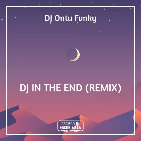 DJ IN THE END (REMIX) ft. DJ Kapten Cantik, Adit Sparky, Dj TikTok Viral, TikTok FYP & Tik Tok Remixes | Boomplay Music