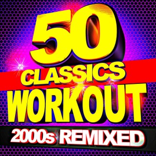 50 Workout Classics – 2000s Remixed