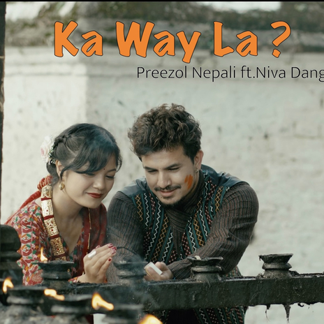 Ka Way La? ft. Niva Dangol | Boomplay Music