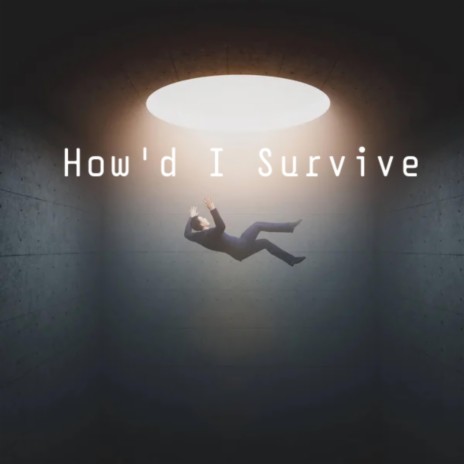 How'd I Survive | Boomplay Music