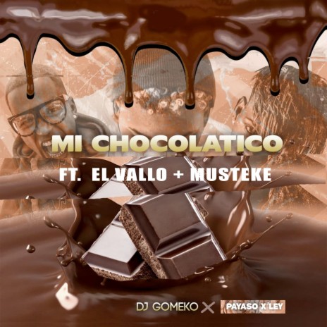 Mi Chocolatico ft. Dj Gomeko, El Vallo & MUSTEKE | Boomplay Music