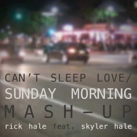 Can't Sleep Love / Sunday Morning (Mash-Up) [feat. Skyler Hale] | Boomplay Music