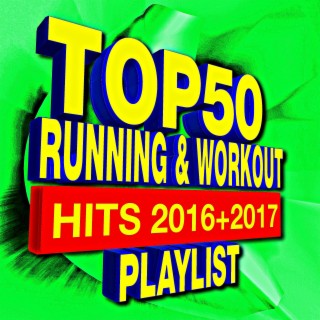 Top 50 Running & Workout - Hits 2016 + 2017 Playlist