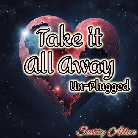 Take it All Away (Un-Plugged) | Boomplay Music