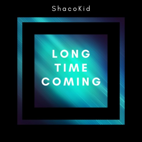 Long Time Coming | Boomplay Music