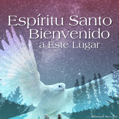 Espíritu Santo Bienvenido a Este Lugar | Boomplay Music