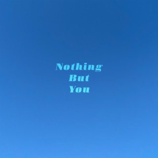 Nothing But You