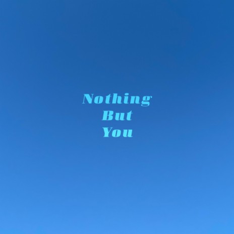 Nothing But You | Boomplay Music