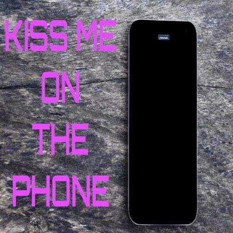Kiss Me On The Phone | Boomplay Music