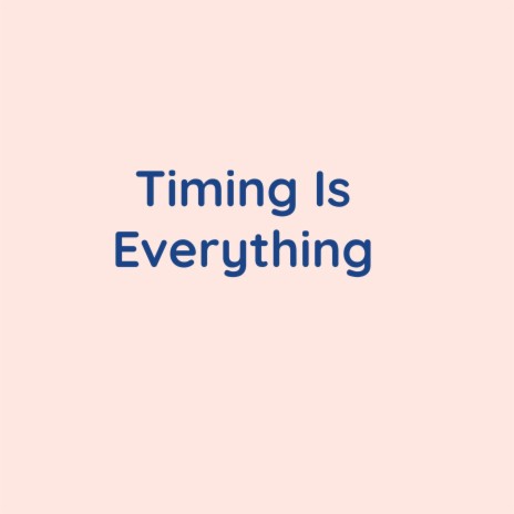 Timing Is Everything | Boomplay Music