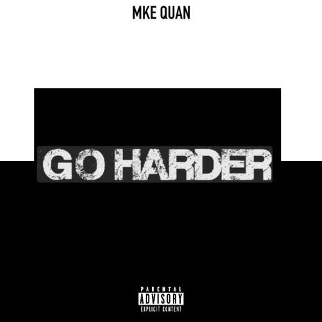 GO HARDER ft. MKE Phillway | Boomplay Music