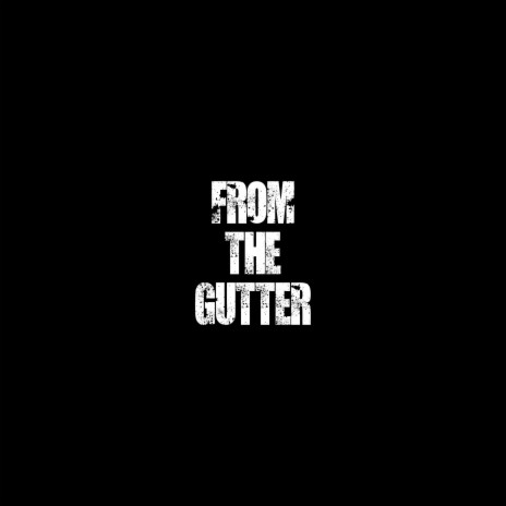 From The Gutter | Boomplay Music