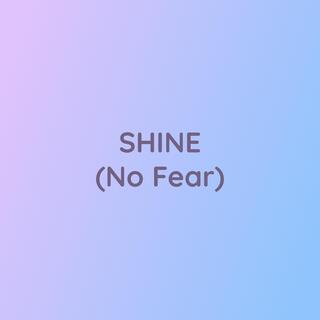 SHINE (No Fear)