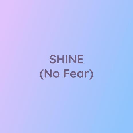 SHINE (No Fear)