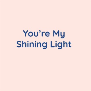 You're My Shining Light