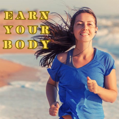 Earn Your Body | Boomplay Music